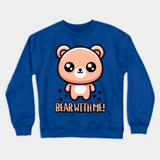 Bear With Me! Cute Bear Pun Crewneck Sweatshirt